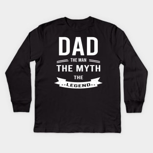 Dad The Man The Myth The Legend Kids Long Sleeve T-Shirt